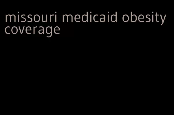 missouri medicaid obesity coverage