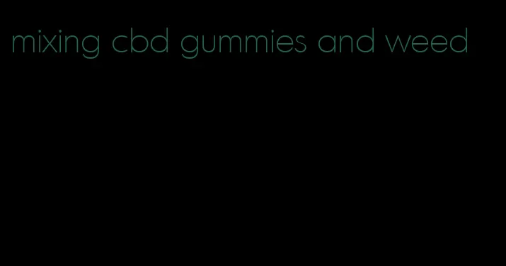 mixing cbd gummies and weed