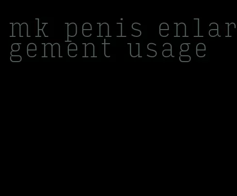 mk penis enlargement usage