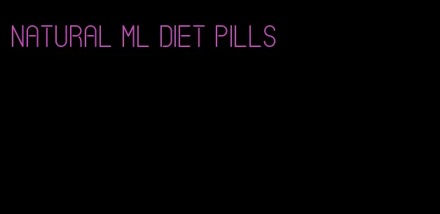 natural ml diet pills