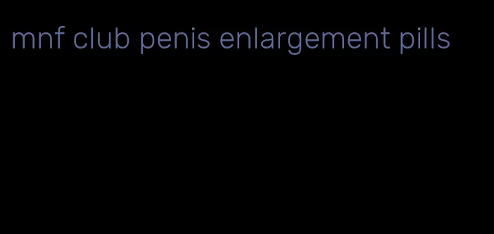 mnf club penis enlargement pills