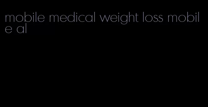 mobile medical weight loss mobile al