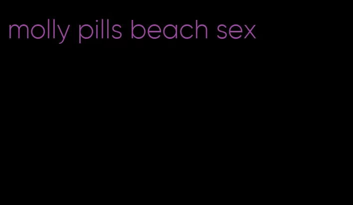 molly pills beach sex