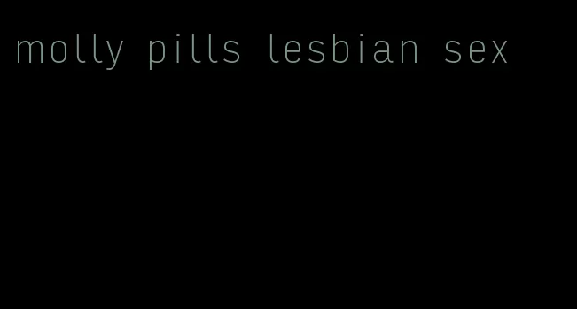 molly pills lesbian sex