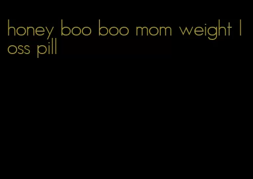 honey boo boo mom weight loss pill