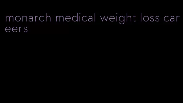 monarch medical weight loss careers