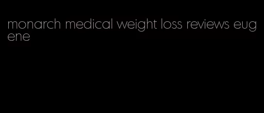 monarch medical weight loss reviews eugene