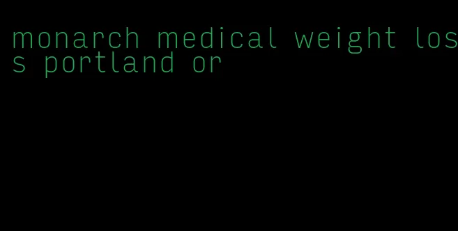 monarch medical weight loss portland or