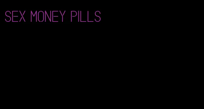 sex money pills