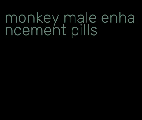 monkey male enhancement pills