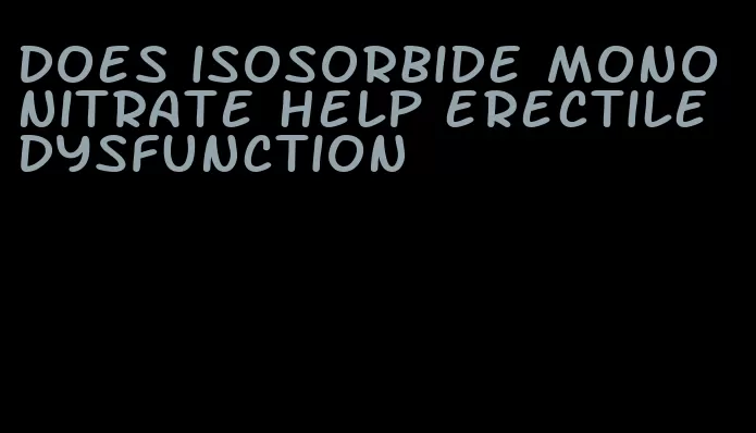 does isosorbide mononitrate help erectile dysfunction