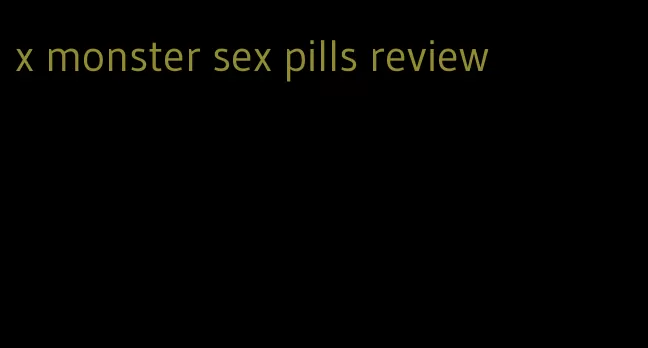 x monster sex pills review