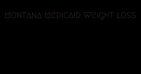 montana medicaid weight loss