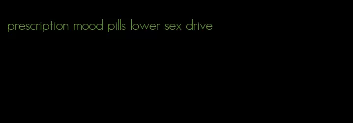 prescription mood pills lower sex drive