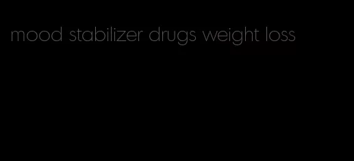 mood stabilizer drugs weight loss