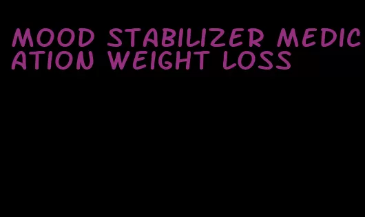 mood stabilizer medication weight loss