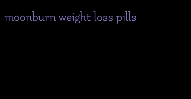 moonburn weight loss pills