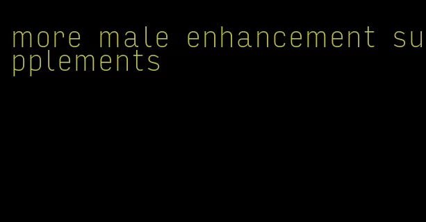 more male enhancement supplements