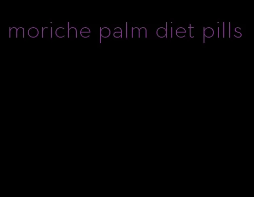 moriche palm diet pills