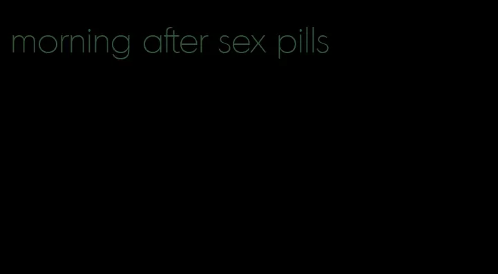 morning after sex pills