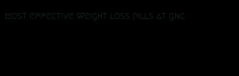 most effective weight loss pills at gnc