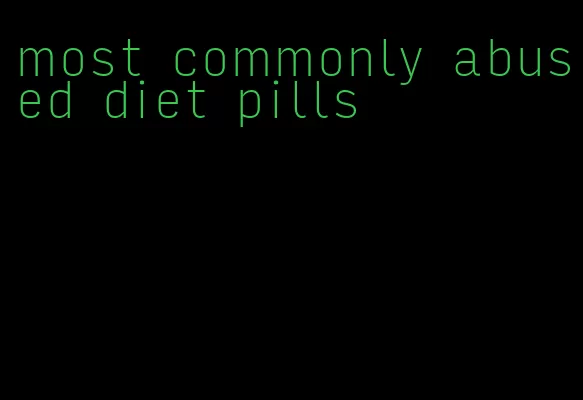 most commonly abused diet pills