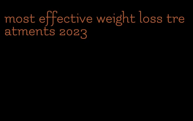 most effective weight loss treatments 2023