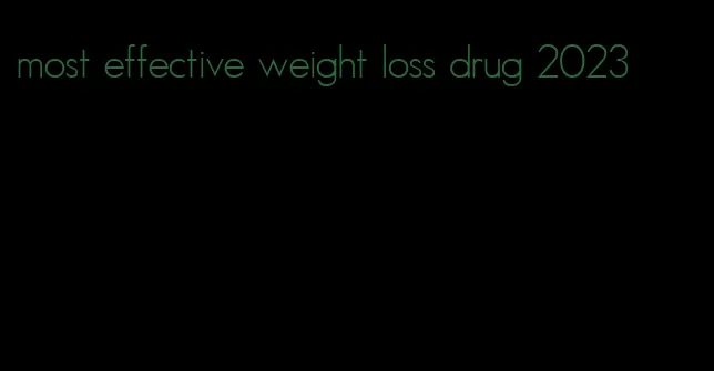 most effective weight loss drug 2023