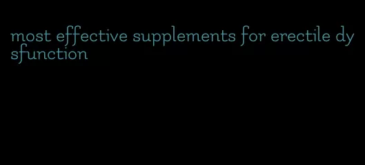 most effective supplements for erectile dysfunction