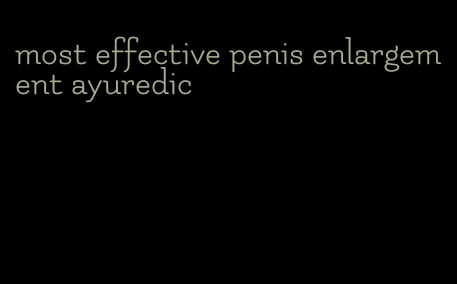 most effective penis enlargement ayuredic