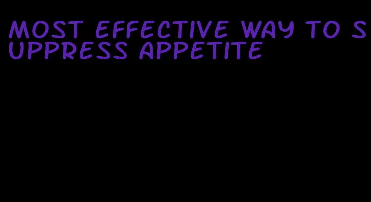 most effective way to suppress appetite