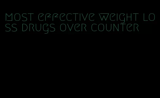 most effective weight loss drugs over counter