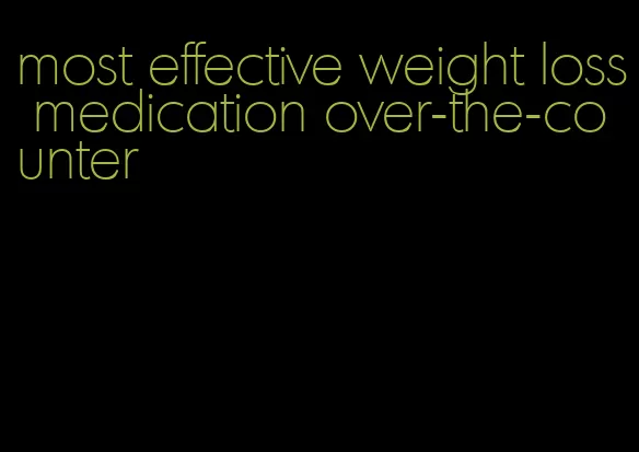 most effective weight loss medication over-the-counter