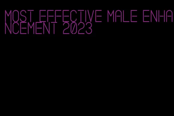 most effective male enhancement 2023