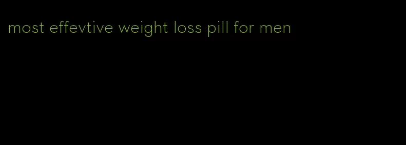 most effevtive weight loss pill for men