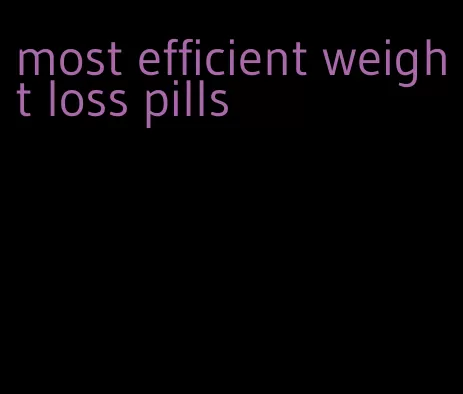 most efficient weight loss pills