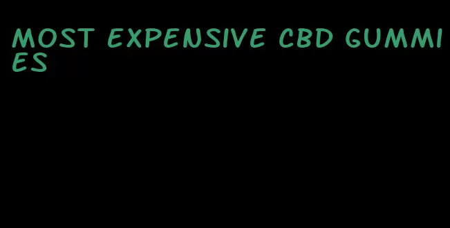 most expensive cbd gummies