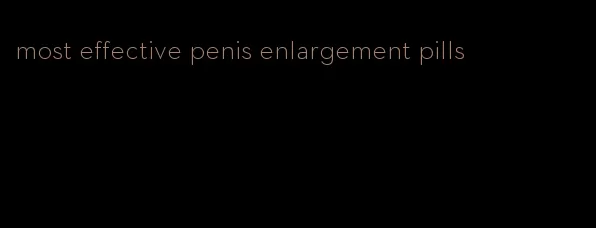 most effective penis enlargement pills