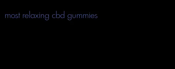 most relaxing cbd gummies