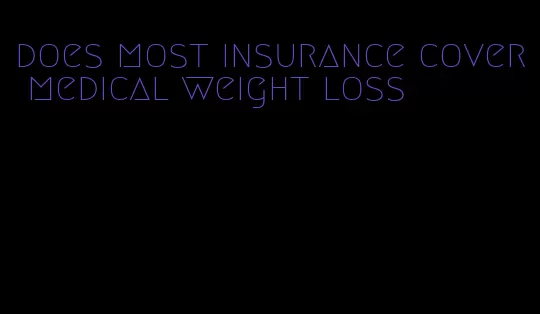 does most insurance cover medical weight loss