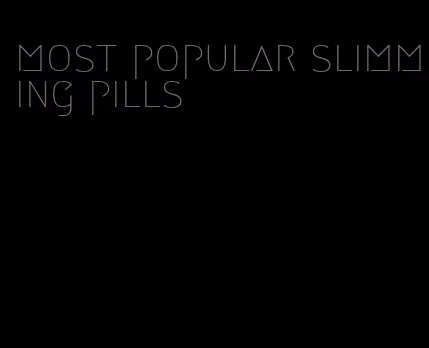 most popular slimming pills