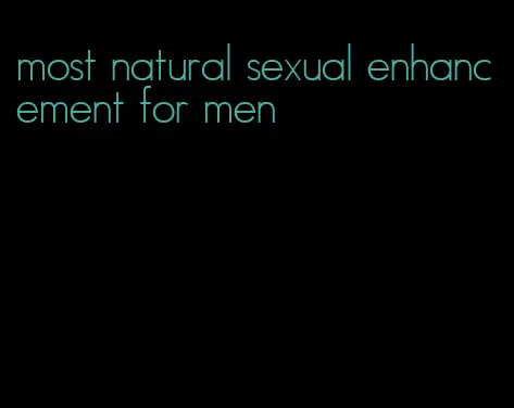 most natural sexual enhancement for men