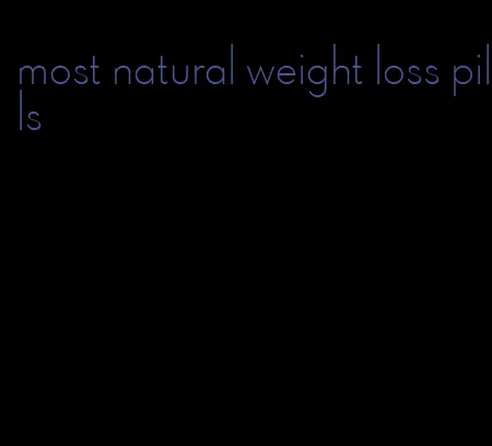 most natural weight loss pills