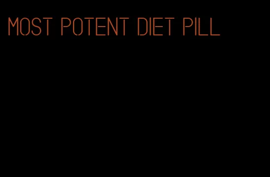 most potent diet pill