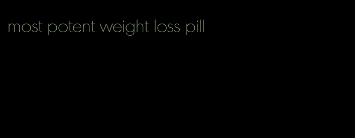 most potent weight loss pill