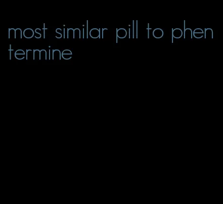 most similar pill to phentermine