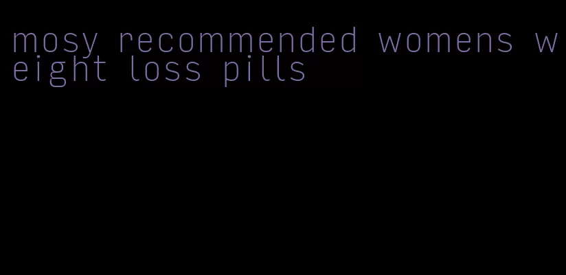 mosy recommended womens weight loss pills