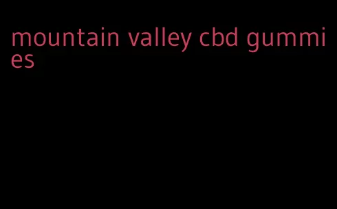 mountain valley cbd gummies