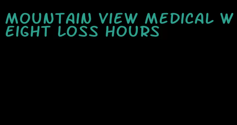 mountain view medical weight loss hours