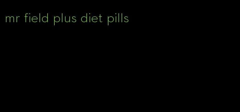 mr field plus diet pills